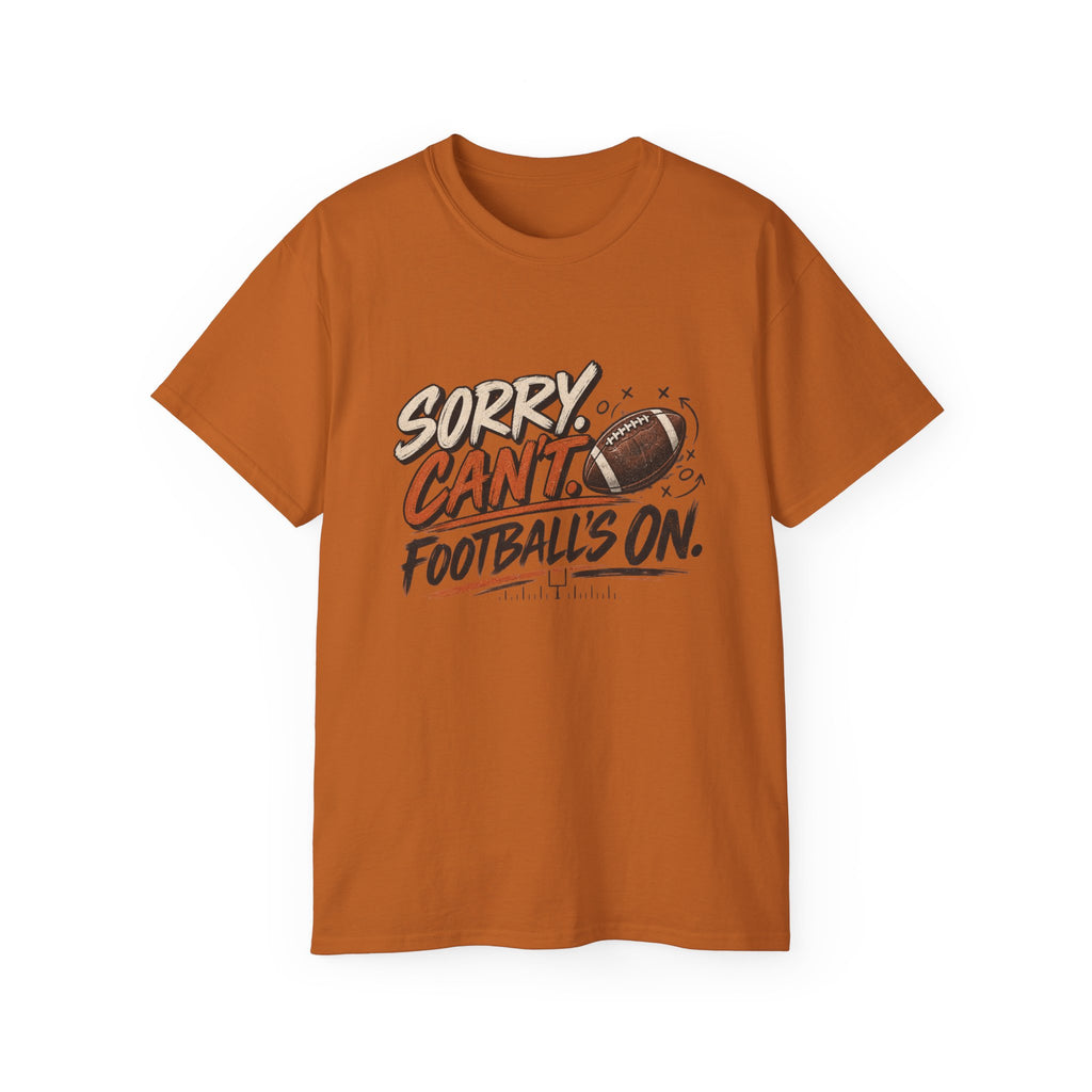 Sorry, Can’t. Football’s On. Tee
