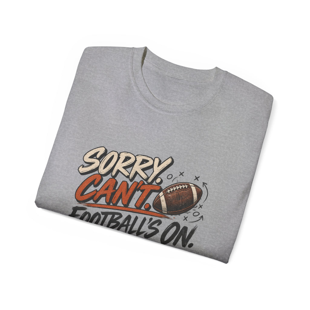 Sorry, Can’t. Football’s On. Tee