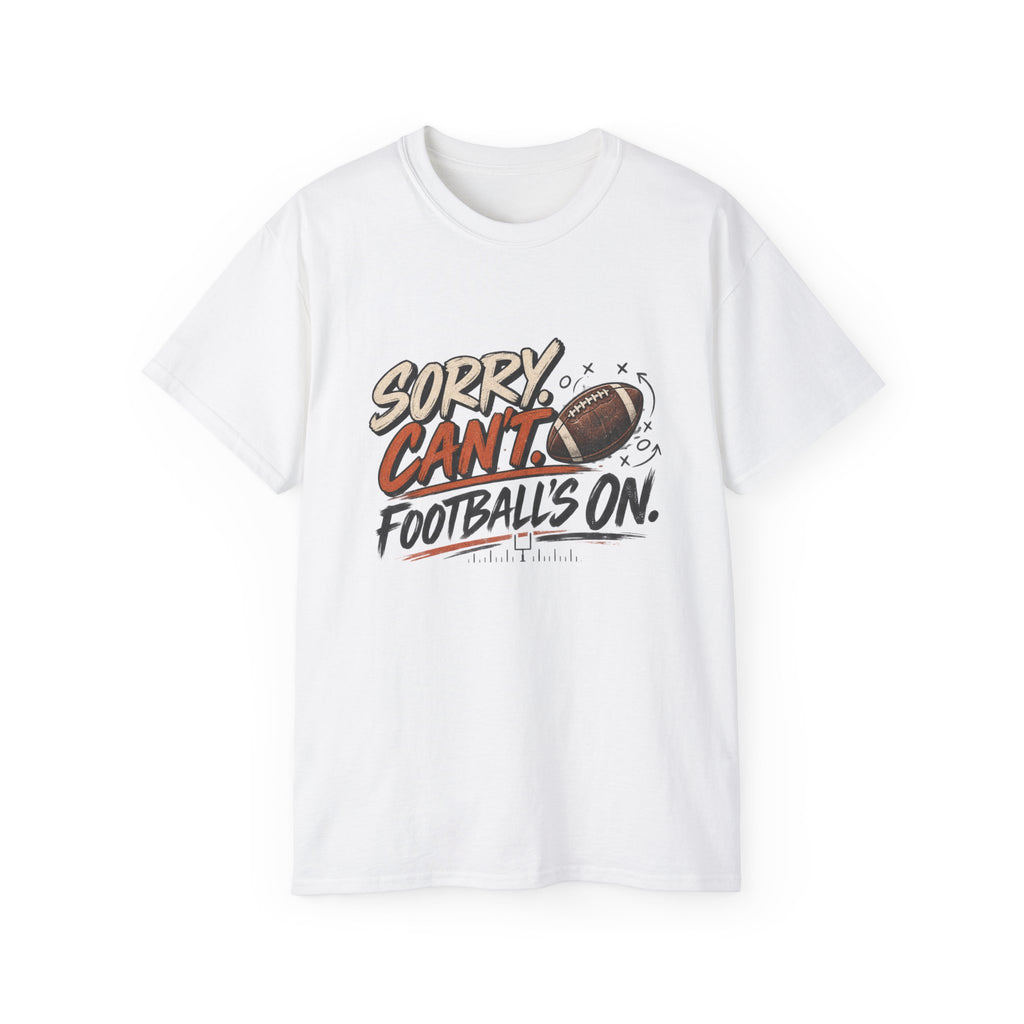 Sorry, Can’t. Football’s On. Tee