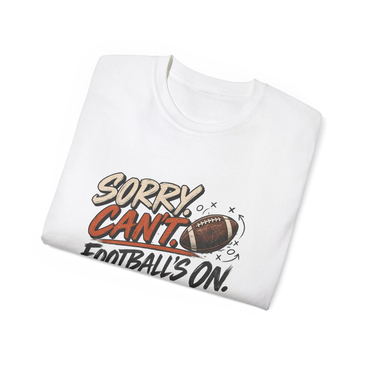 Sorry, Can’t. Football’s On. Tee