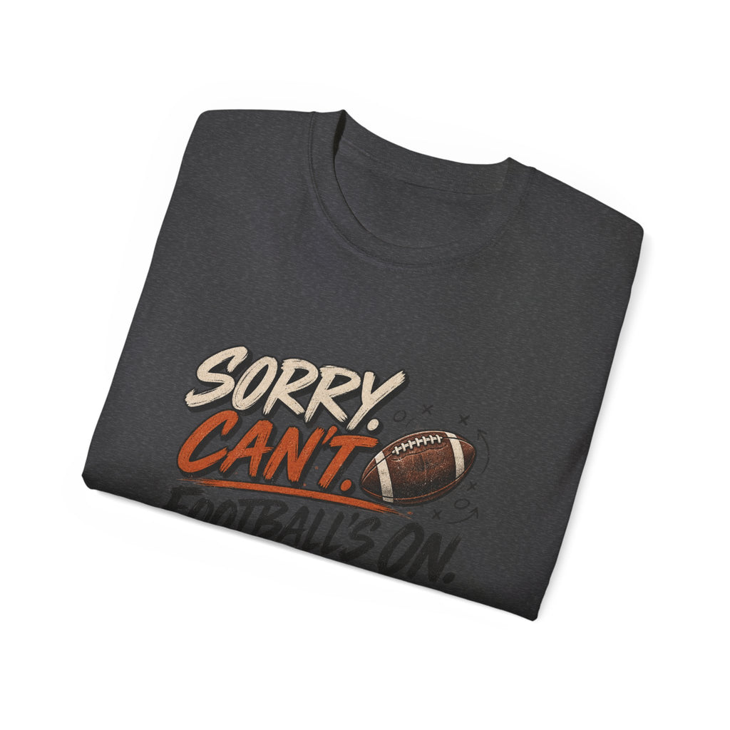 Sorry, Can’t. Football’s On. Tee