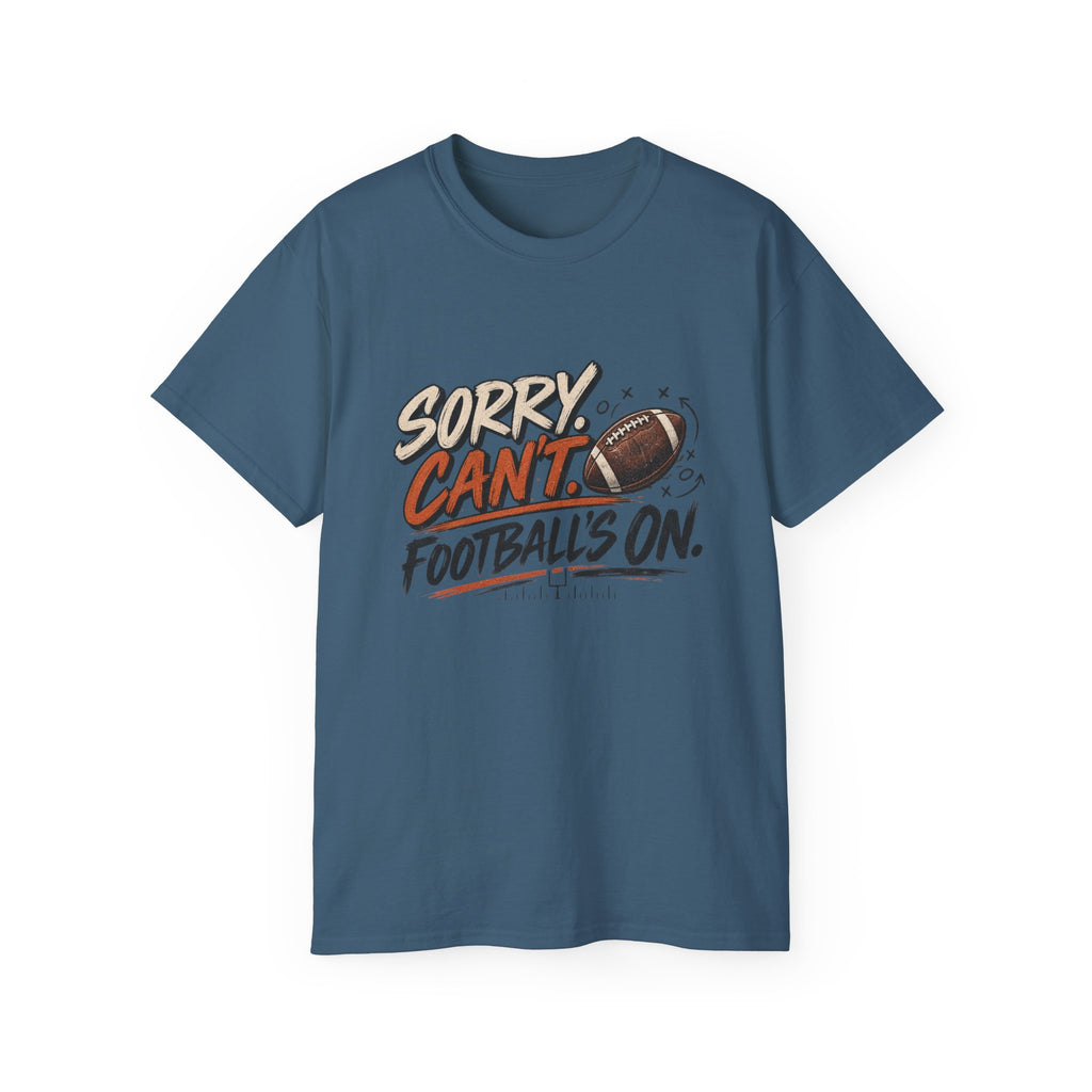 Sorry, Can’t. Football’s On. Tee