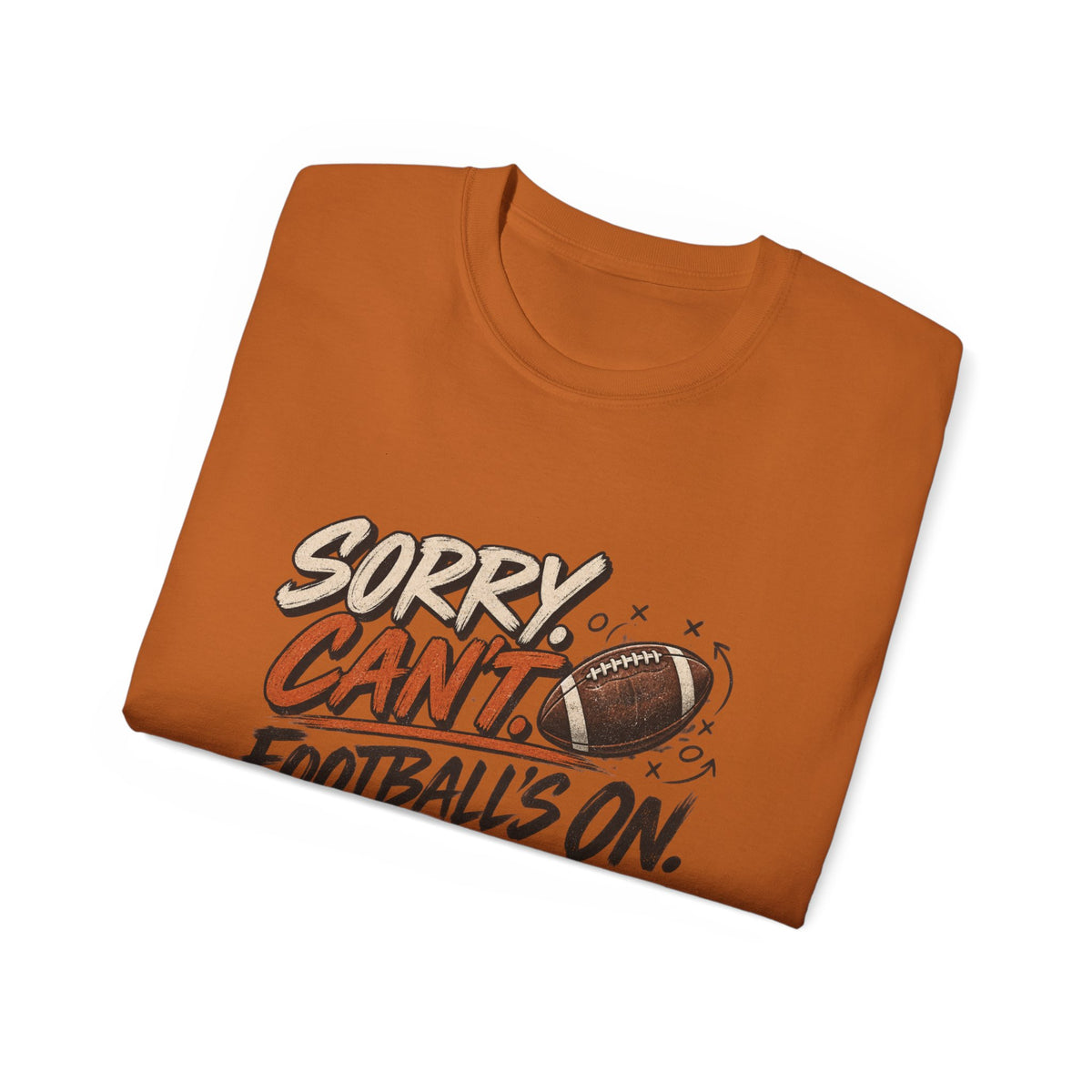 Sorry, Can’t. Football’s On. Tee