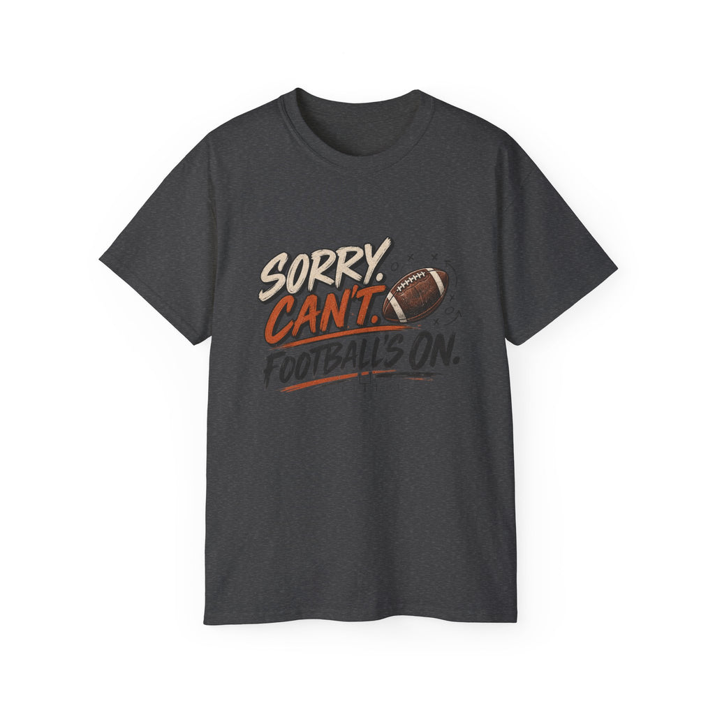 Sorry, Can’t. Football’s On. Tee