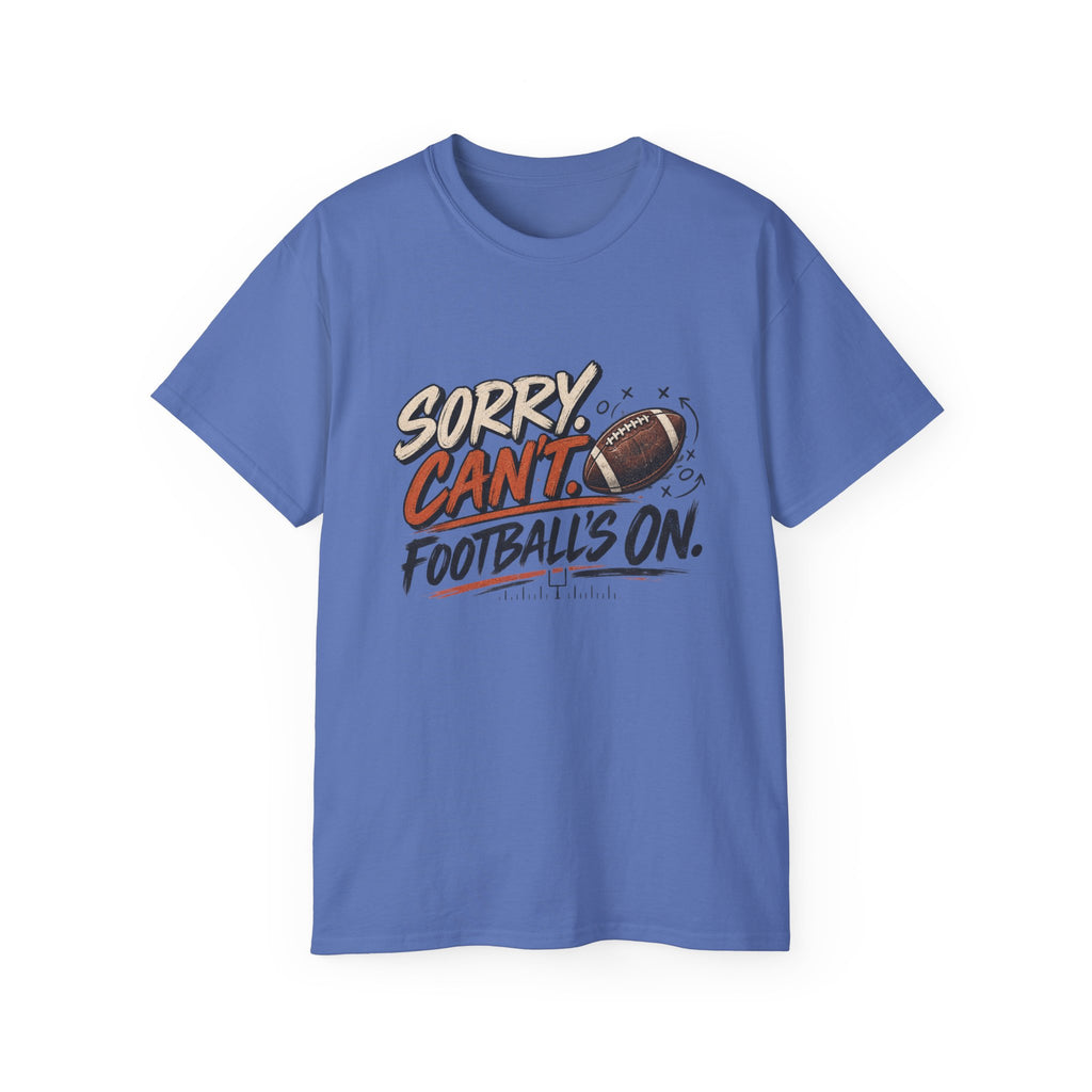 Sorry, Can’t. Football’s On. Tee