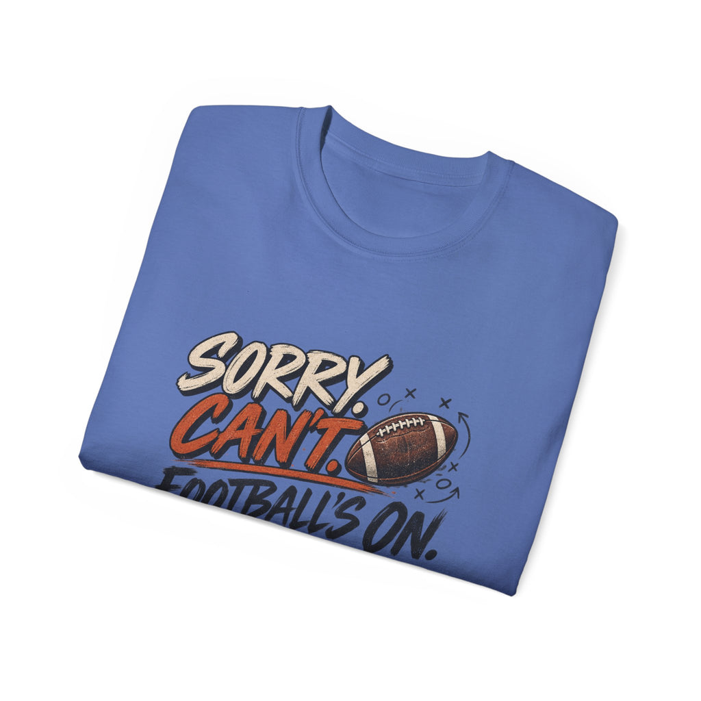 Sorry, Can’t. Football’s On. Tee